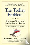Cathcart, Thomas - The Trolley Problem, or Would You Throw the Fat Guy Off the Bridge?