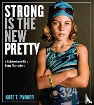 T. Parker, Kate - Strong Is the New Pretty - A Celebration of Girls Being Themselves