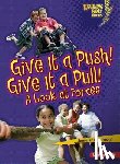 Boothroyd, Jennifer - Give It a Push! Give It a Pull!: A Look at Forces