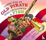 Ward, Jennifer - There Was An Old Pirate Who Swallowed a Fish