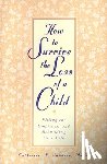 Sanders, Catherine - How to Survive the Loss of a Child