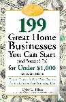 Hicks, Tyler G. - 199 Great Home Businesses You Can Start (and Succeed In) for Under $1,000