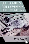 Fleming, Bruce - Bill the Goat's Adult Refresher Guide to Writing