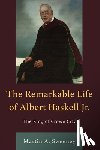 Sweeney, Martin A. - The Remarkable Life of Albert Haskell, Jr.