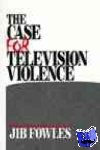 Fowles, Jib - The Case for Television Violence - Academic Duplicity and Cultural Conflict