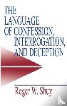 Shuy, Roger W. - The Language of Confession, Interrogation, and Deception
