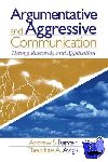 Rancer, Andrew, Avtgis, Theodore A. - Argumentative and Aggressive Communication - Theory, Research, and Application