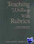 Flynn, Laura A., Flynn, Ellen M. - Teaching Writing With Rubrics - Practical Strategies and Lesson Plans for Grades 2-8