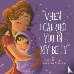 Thrity Umrigar, Ziyue Chen - When I Carried You in My Belly