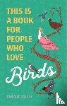 Belleny, Danielle - This Is a Book for People Who Love Birds