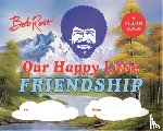 Pearlman, Robb - Bob Ross: Our Happy Little Friendship