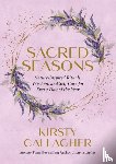 Gallagher, Kirsty - Sacred Seasons: Nature-Inspired Rituals, Wisdom, and Self-Care for Every Day of the Year