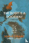 Strand, Sophie - The Body Is a Doorway: A Memoir
