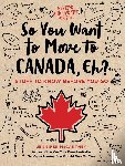 McCartney, Jennifer - So You Want to Move to Canada, Eh?