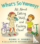 Harris, Robie H. - What's So Yummy?: All about Eating Well and Feeling Good