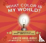 Abdul-Jabbar, Kareem - What Color Is My World?: The Lost History of African-American Inventors