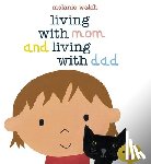 Walsh, Melanie - Living with Mom and Living with Dad