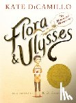 DiCamillo, Kate - Flora and Ulysses: The Illuminated Adventures (a Middle-Grade Novel about a Cynical Girl and a Superhero Squirrel - For Kids Ages 8-12 in Grades 3-7)