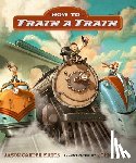 Eaton, Jason Carter - How to Train a Train
