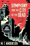 Anderson, M T - Anderson, M: Symphony for the City of the Dead