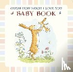 McBratney, Sam - McBratney, S: Baby Book Based on Guess How Much I Love You