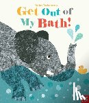 Teckentrup, Britta - Get Out of My Bath!