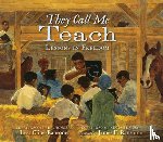 Cline-Ransome, Lesa - They Call Me Teach: Lessons in Freedom