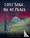 Thrash, Maggie - Lost Soul, Be at Peace: A Graphic Novel