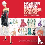 Tatham, Caroline - Fashion Design Drawing Course: Principles, Practice, and Techniques: The New Guide for Aspiring Fashion Artists