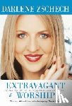 Zschech, Darlene, Houston, Brian - Extravagant Worship – Holy, Holy, Holy is the Lord God Almighty Who Was and Is, and Is to Come...