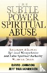 Johnson, David, Vanvonderen, Jeff - The Subtle Power of Spiritual Abuse – Recognizing and Escaping Spiritual Manipulation and False Spiritual Authority Within the Church