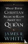 White, James R. - What Every Christian Needs to Know About the Qur`an