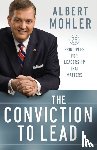 Mohler, Albert - The Conviction to Lead - 25 Principles for Leadership That Matters