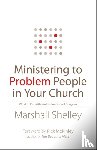 Shelley, Marshall, Mckinley, Rick - Ministering to Problem People in Your Church – What to Do With Well–Intentioned Dragons