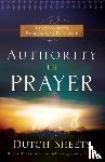 Sheets, Dutch - Authority in Prayer – Praying With Power and Purpose