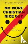 Coughlin, Paul - No More Christian Nice Guy – When Being Nice––Instead of Good––Hurts Men, Women, and Children