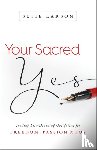 Larson, Susie, Thomas, Gary - Your Sacred Yes – Trading Life–Draining Obligation for Freedom, Passion, and Joy