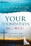 Anderson, Neil T. - Your Foundation in Christ – Live By the Power of the Spirit