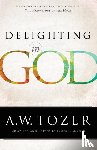 Tozer, A.w., Snyder, James L. - Delighting in God