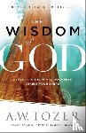 Tozer, A.w., Snyder, James L. - The Wisdom of God – Letting His Truth and Goodness Direct Your Steps