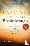 Towns, Elmer L., Franklin, Jentezen - Fasting for Spiritual Breakthrough – A Practical Guide to Nine Biblical Fasts