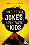 Schmidt, Troy - Bible Trivia, Jokes, and Fun Facts for Kids