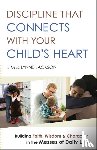 Jackson, Jim, Jackson, Lynne, Burns, Jim - Discipline That Connects With Your Child`s Heart – Building Faith, Wisdom, and Character in the Messes of Daily Life