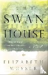Musser, Elizabeth - The Swan House – A Novel