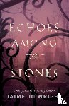 Wright, Jaime Jo - Echoes among the Stones