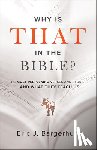 Bargerhuff, Eric J. - Why Is That in the Bible? – The Most Perplexing Verses and Stories––and What They Teach Us