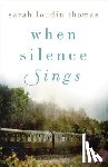 Thomas, Sarah Loudin - When Silence Sings – A Novel