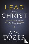 Tozer, A.w., Snyder, James L. - Lead like Christ – Reflecting the Qualities and Character of Christ in Your Ministry