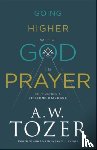 Tozer, A.w., Snyder, James L. - Going Higher with God in Prayer – Cultivating a Lifelong Dialogue