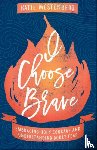 Westenberg, Katie, Hagerty, Sara - I Choose Brave – Embracing Holy Courage and Understanding Godly Fear